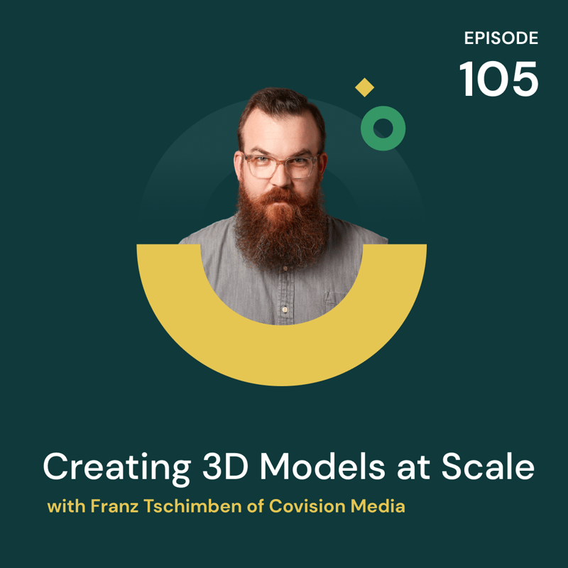 Episode 105 - Creating 3D Models at Scale with Franz Tschimben of Covision Media