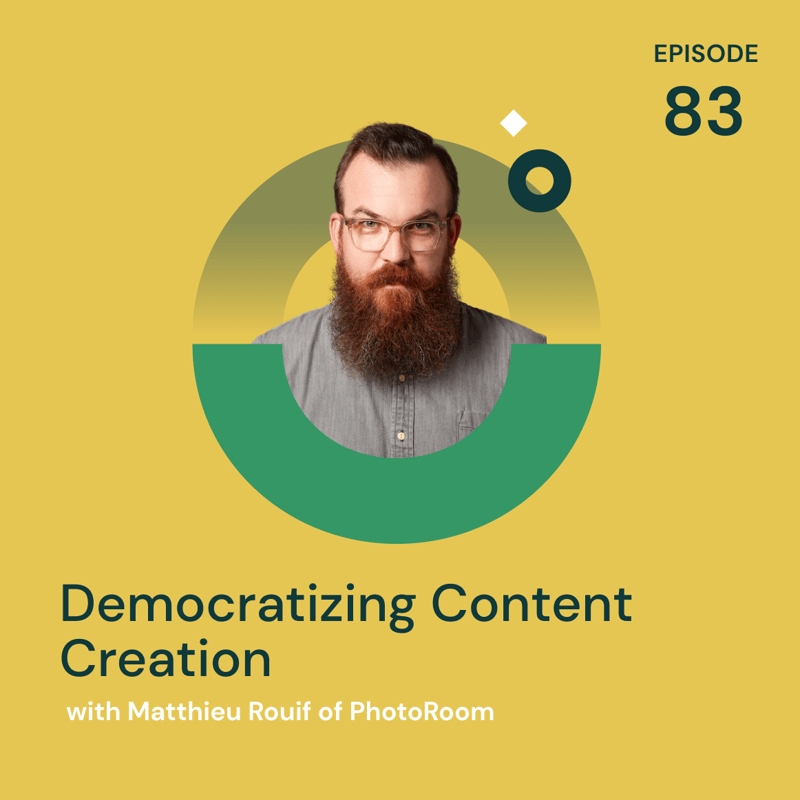 Episode 83 - Democratizing Content Creation with Matthieu Rouif of PhotoRoom