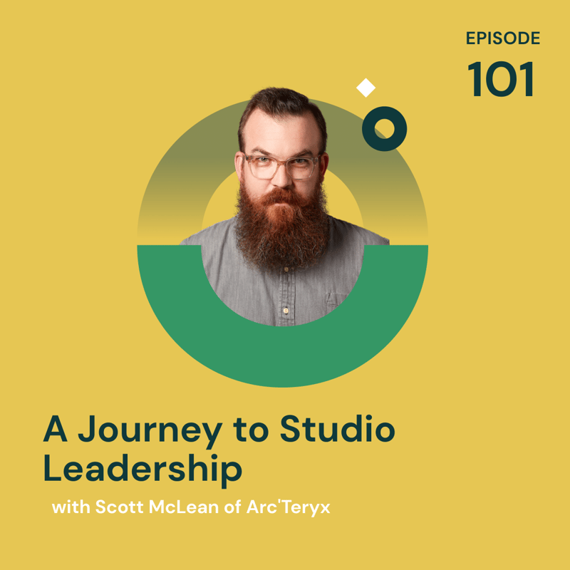 Episode 101 - A Journey to Studio Leadership with Scott McLean of Arc'Teryx