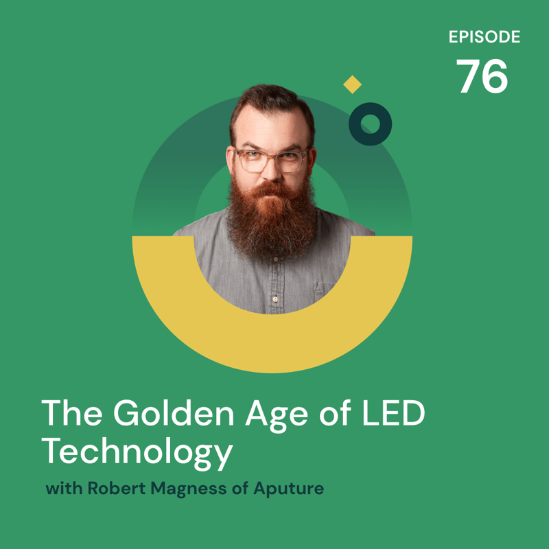 Episode 76 - The Golden Age of LED Technology with Robert Magness of Aputure